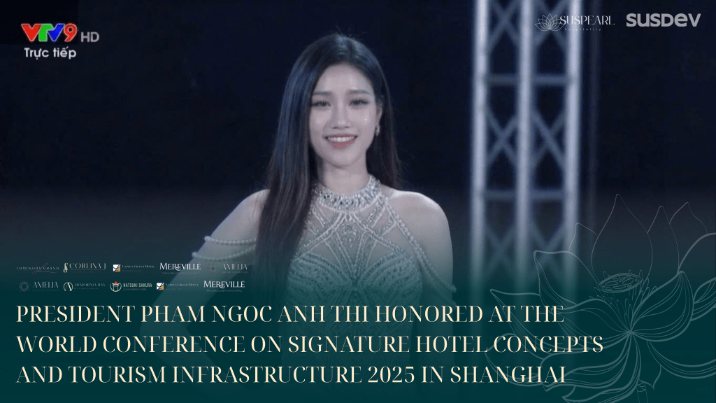 President Pham Ngoc Anh Thi Honored at the World Conference On Signature Hotel Concepts And Tourism Infrastructure 2025 in&nbsp;Shanghai